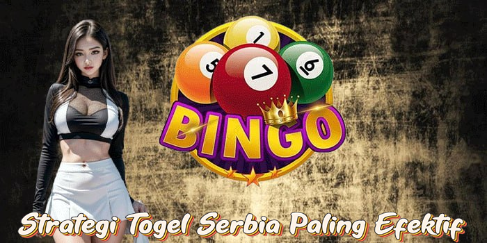 Strategi Togel Serbia Paling Efektif
