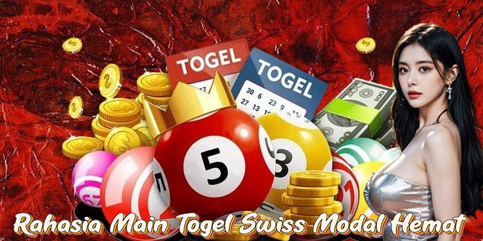 Rahasia Main Togel Swiss Modal Hemat

