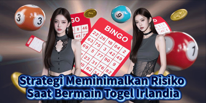 Strategi Meminimalkan Risiko Saat Bermain Togel Irlandia Strategi Meminimalkan Risiko Saat Bermain Togel Irlandia