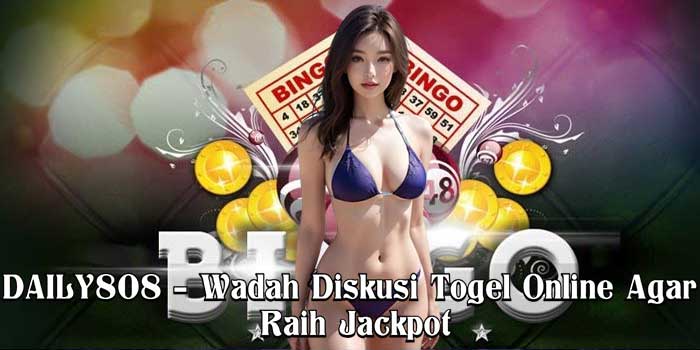DAILY808 – Wadah Diskusi Togel Online Agar Raih Jackpot
