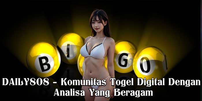 DAILY808 – Komunitas Togel Digital Dengan Analisa Yang Beragam