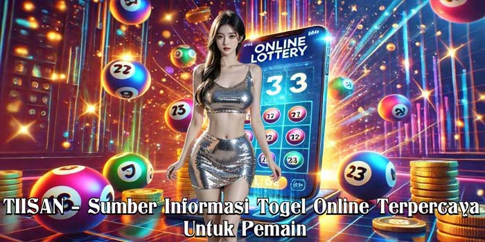 TIISAN – Sumber Informasi Togel Online Terpercaya Untuk Pemain